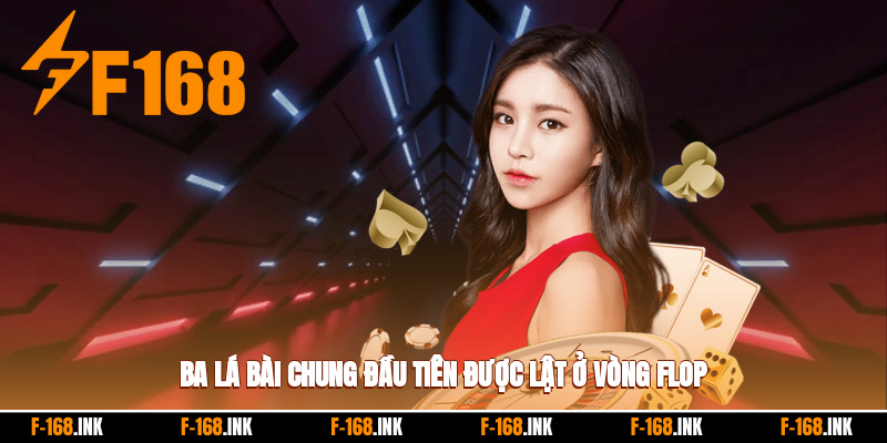 Ba lá bài chung đầu tiên được lật ở vòng Flop