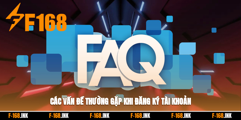 Các vấn đề thường gặp khi đăng ký tài khoản cược
