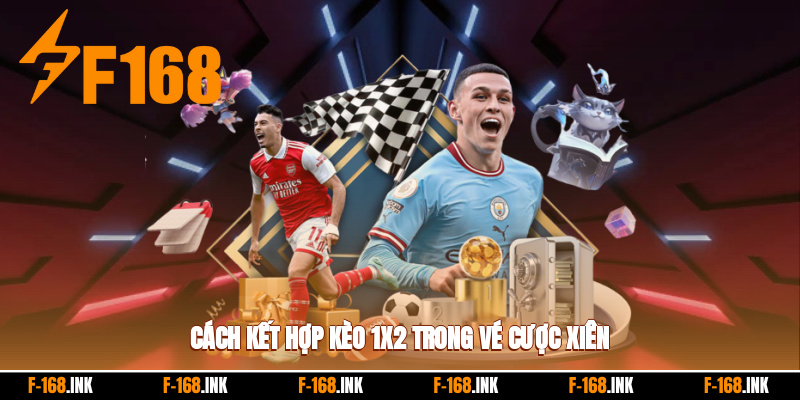 Cách kết hợp kèo 1x2 trong vé cược xiên