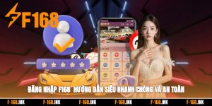 Đăng Nhập F168 - Hướng Dẫn Siêu Nhanh Chóng Và An Toàn