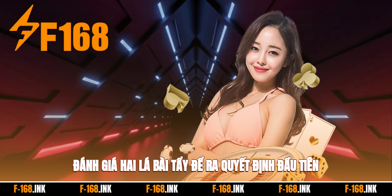 Đánh giá hai lá bài tẩy để ra quyết định đầu tiên