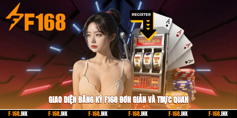 Giao diện đăng ký F168 trực quan, dễ thao tác