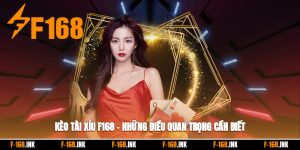 Kèo Tài Xỉu F168 – Những Điều Quan Trọng Cần Biết Trước Khi Đặt Cược