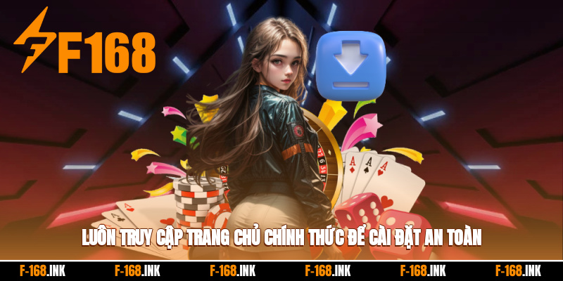 Luôn truy cập trang chủ chính thức để cài đặt an toàn