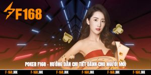 Poker F168 – Hướng Dẫn Chi Tiết Dành Cho Người Mới Bắt Đầu