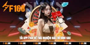 Tải App F168 Để Trải Nghiệm Giải Trí Đỉnh Cao Mọi Lúc Mọi Nơi